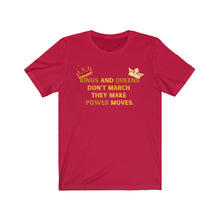 Load image into Gallery viewer, Kings and Queens Don't March They Make Power Moves Tee