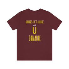 Load image into Gallery viewer, Change Aint Change Until U Change Tee