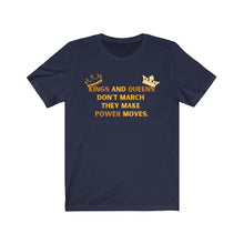 Load image into Gallery viewer, Kings and Queens Don't March They Make Power Moves Tee