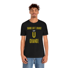 Load image into Gallery viewer, Change Aint Change Until U Change Tee