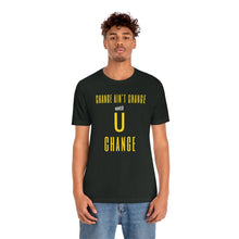 Load image into Gallery viewer, Change Aint Change Until U Change Tee