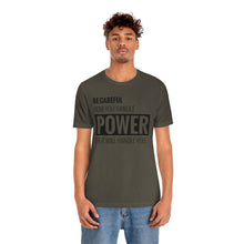 Load image into Gallery viewer, Be Careful with Power Jersey Short Sleeve Tee