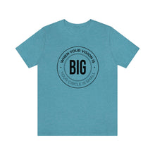 Load image into Gallery viewer, When Your Vision is Big Jersey Short Sleeve Tee