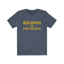 Load image into Gallery viewer, Boldness is Contagious Tee