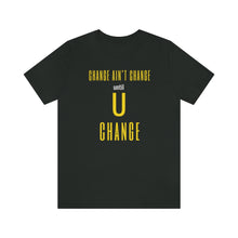 Load image into Gallery viewer, Change Aint Change Until U Change Tee