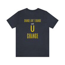 Load image into Gallery viewer, Change Aint Change Until U Change Tee