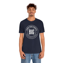 Load image into Gallery viewer, When Your Vision is Big Jersey Short Sleeve Tee