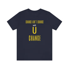 Load image into Gallery viewer, Change Aint Change Until U Change Tee