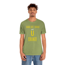 Load image into Gallery viewer, Change Aint Change Until U Change Tee