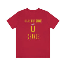 Load image into Gallery viewer, Change Aint Change Until U Change Tee