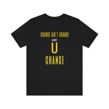Load image into Gallery viewer, Change Aint Change Until U Change Tee