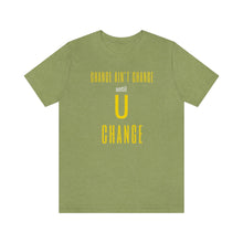 Load image into Gallery viewer, Change Aint Change Until U Change Tee