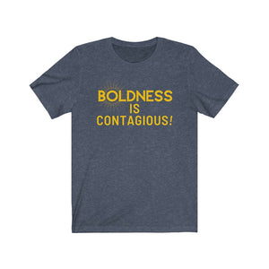 Boldness is Contagious Tee